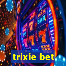 trixie bet